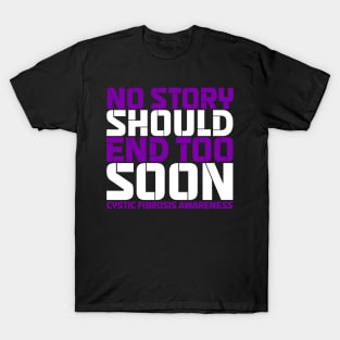 No Story Should End Too Soon Cystic Fibrosis Awareness T-Shirt